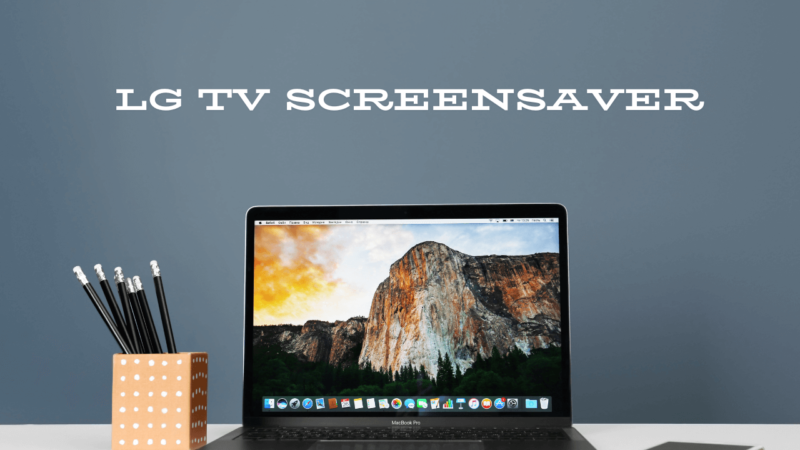 How To Set LG TV Screensaver In 2 Simple Ways 1 How-To-Set-LG-TV-Screensaver-In-2-Simple-Ways