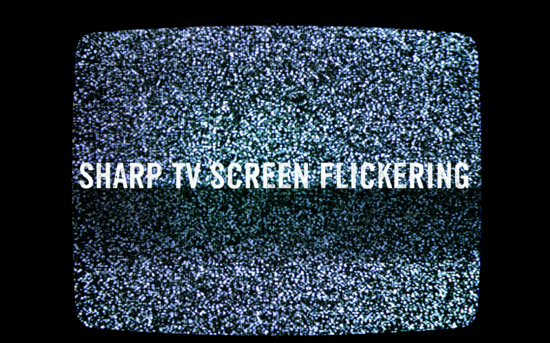 Sharp TV Screen Flickering Issue? 10 Troubleshooting Tips 1 Sharp-TV-Screen-Flickering-Issue-10-Troubleshooting-Tips