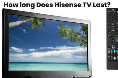 How Long Does Hisense TV Last? 2025 Comprehensive Guide 9 How-Long-Does-Hisense-TV-Last-2024-Comprehensive-Guide
