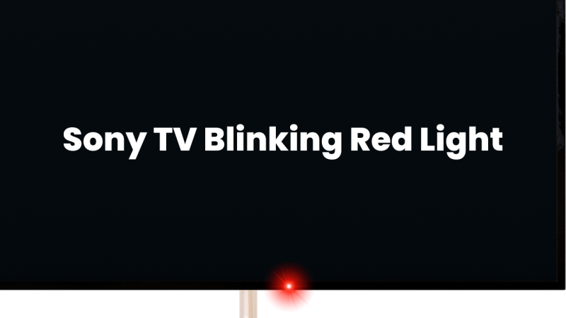 Why Sony TV Blinking Red Light: 13 Methods to Fix It 7 Why-Sony-TV-Blinking-Red-Light-13-Methods-to-Fix-It