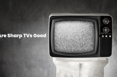 Are Sharp TVs Good or Bad For Buying In 2024 25 are sharp tvs good