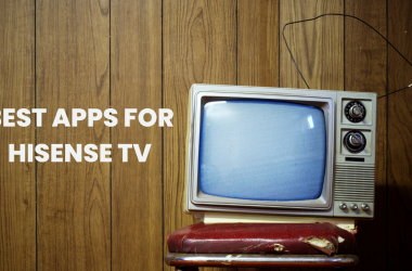 Best Apps For Hisense TV | 2025 Step By Step Guide 32 Best Apps For Hisense TV