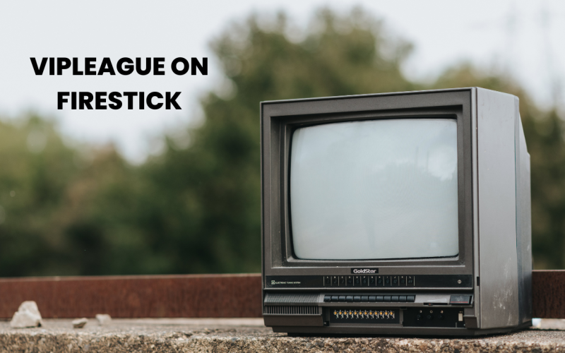 VipLeague on Firestick | 4 Methods to Install & Watch 7 Vipleague on Firestick